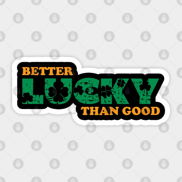 Better Lucky Than Good Sticker by GW Designs